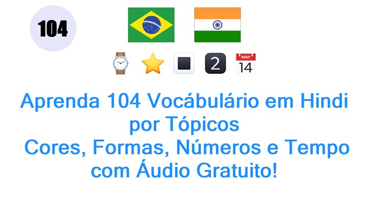 Aprenda 104 Vocábulário em Hindi por Tópicos: Cores, Formas, Números e Tempo com Áudio Gratuito!